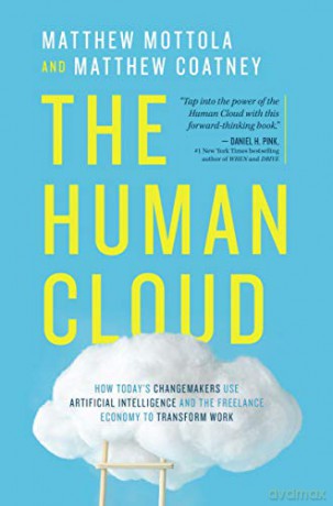 Human Cloud: How Today's Changemakers Use Artificial Intelligence and the Freelance Economy to Transform Work - Matthew Mottola and Matthew Coatney [KSIĄŻKA]