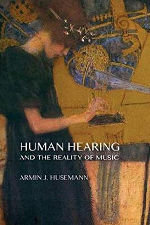 Human Hearing and the Reality of Music - Armin J. Husemann [KSIĄŻKA]