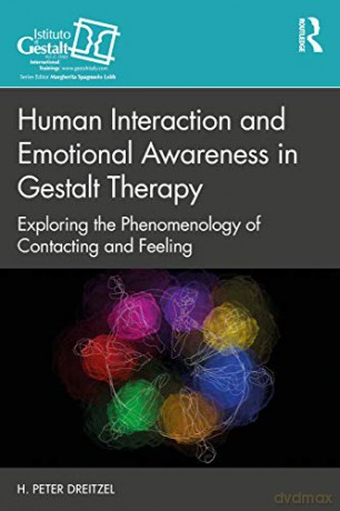 Human Interaction and Emotional Awareness in Gestalt Therapy: Exploring the Phenomenology of Contacting and Feeling Gestalt Therapy Book Series - H. Peter Dreitzel [KSIĄŻKA]