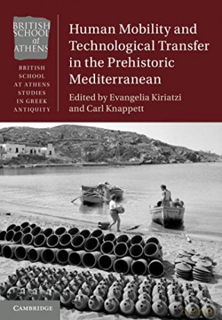 Human Mobility and Technological Transfer in the Prehistoric Mediterranean British School at Athens Studies in Greek Antiquity - Evangelia Kiriatzi [KSIĄŻKA]