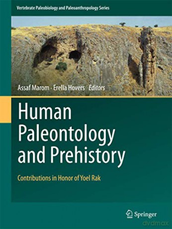 Human Paleontology and Prehistory: Contributions in Honor of Yoel Rak Vertebrate Paleobiology and Paleoanthropology - Assaf Marom [KSIĄŻKA]