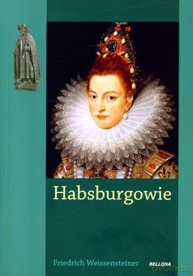 Habsburgowie - Friedrich Weissensteiner [KSIĄŻKA]