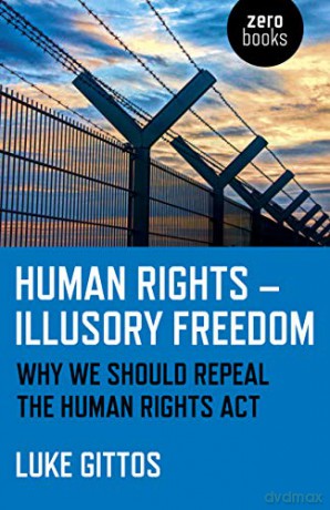 Human Rights - Illusory Freedom: Why we should repeal the Human Rights Act - Luke Gittos [KSIĄŻKA]