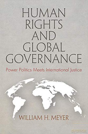Human Rights and Global Governance: Power Politics Meets International Justice Pennsylvania Studies in Human Rights - William H. Meyer [KSIĄŻKA]