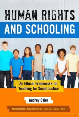 Human Rights and Schooling: An Ethical Framework for Teaching for Social Justice Muliticultural Education Series - Audrey Osler [KSIĄŻKA]