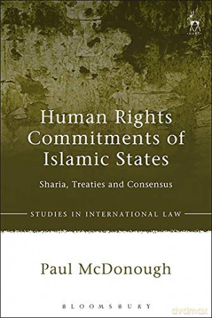 Human Rights Commitments of Islamic States Studies in International Law: Sharia, Treaties and Consensus - Paul McDonough [KSIĄŻKA]