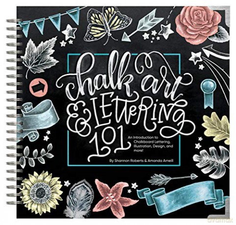 Chalk Art And Lettering 101: An Introduction To Chalkboard Lettering, Illustration, Design, And More: An Introduction To Chalkboard Lettering, Design, And More! - Amanda Arneill [KSIĄŻKA]