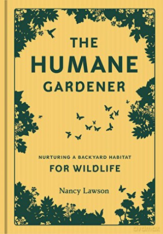 Humane Gardener: Nurturing a Backyard Habitat for Wildlife - Nancy Lawson [KSIĄŻKA]