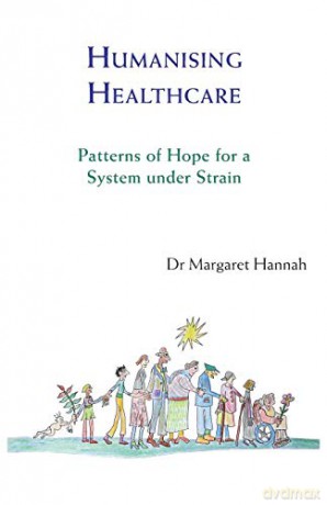 Humanising Healthcare: Patterns of Hope for a System under Strain - Margaret Hannah [KSIĄŻKA]