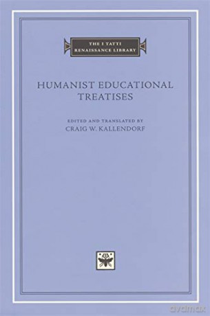 Humanist Educational Treatises The I Tatti Renaissance Library 5: 05 - Craig W. Kallendorf [KSIĄŻKA]