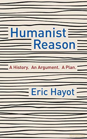 Humanist Reason: A History. An Argument. A Plan - Eric Hayot [KSIĄŻKA]