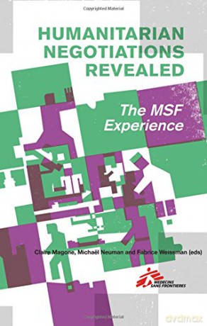 Humanitarian Negotiations Revealed: The MSF Experience - Claire Magone [KSIĄŻKA]