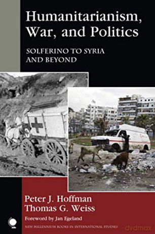 Humanitarianism, War, and Politics: Solferino to Syria and Beyond New Millennium Books in International Studies - Peter Hoffman [KSIĄŻKA]