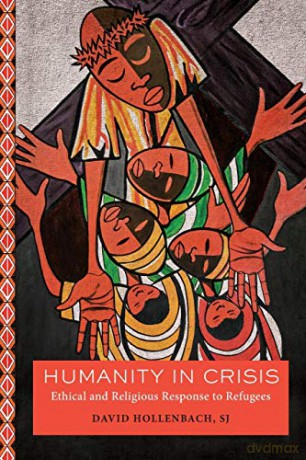Humanity in Crisis: Ethical and Religious Response to Refugees Moral Traditions series - David Hollenbach [KSIĄŻKA]