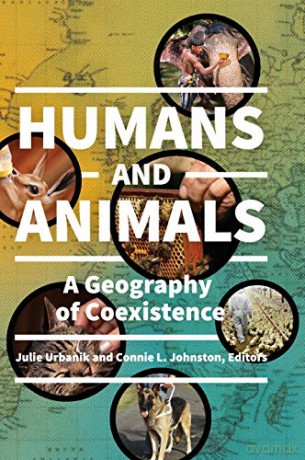 Humans and Animals: A Geography of Coexistence - Julie Urbanik [KSIĄŻKA]