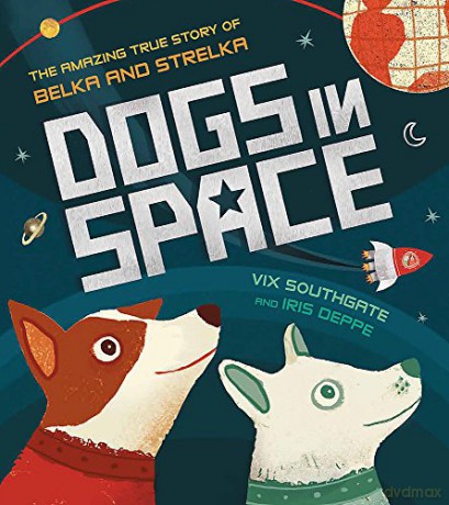 Dogs In Space: The Amazing True Story Of Belka And Strelka - Victoria Southgate [KSIĄŻKA]