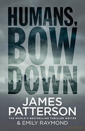 Humans, Bow Down: Patterson James - James Patterson [KSIĄŻKA]
