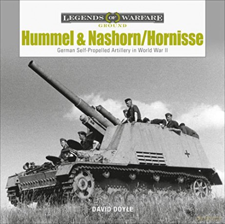 Hummel and Nashorn/Hornisse: German Self-Propelled Artillery in World War II: 16 Legends of Warfare: Ground - David Doyle [KSIĄŻKA]