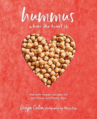 Hummus where the heart is: Moreish vegan recipes for nutritious and tasty dips - Dunja Gulin [KSIĄŻKA]