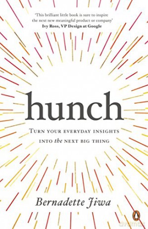 Hunch: Turn Your Everyday Insights into the Next Big Thing - Bernadette Jiwa [KSIĄŻKA]