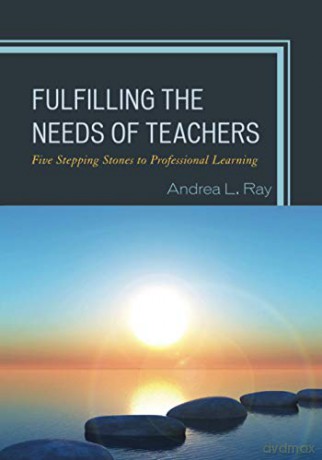 Fulfilling The Needs Of Teachers: Five Stepping Stones To Professional Learning (Professional Learning Environment) - Andrea Ray [KSIĄŻKA]