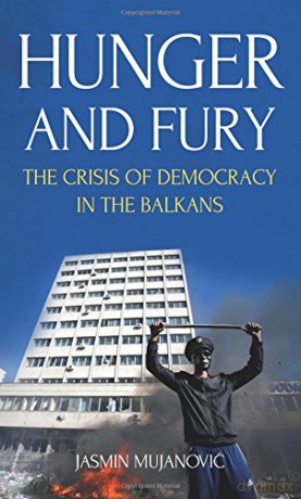 Hunger and Fury: The Crisis of Democracy in the Balkans - Jasmin Mujanovic [KSIĄŻKA]