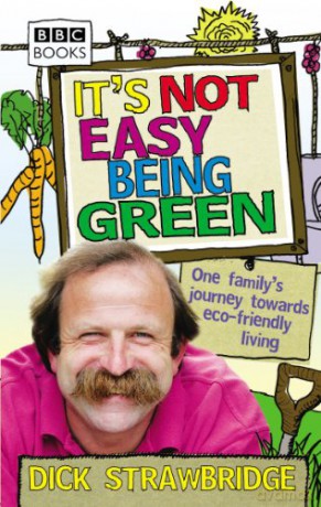 It's Not Easy Being Green: One Family's Journey Towards Eco-Friendly Living - Dick Strawbridge [KSIĄŻKA]
