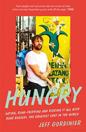 Hungry: Eating, Road-Tripping, and Risking it All with Rene Redzepi, the Greatest Chef in the World - Jeff Gordinier [KSIĄŻKA]