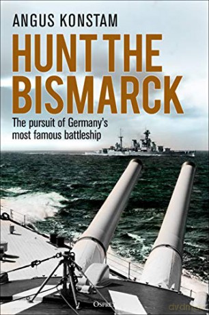 Hunt the Bismarck: The pursuit of Germany's most famous battleship - Angus Konstam [KSIĄŻKA]