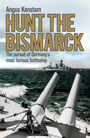 Hunt the Bismarck: The pursuit of Germany's most famous battleship - Angus Konstam [KSIĄŻKA]
