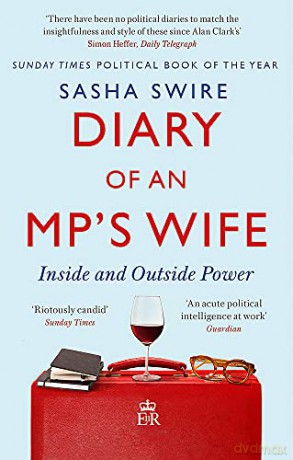 Diary Of An Mp's Wife: Inside And Outside Power: 'Riotously Candid' Sunday Times - Sasha Swire [KSIĄŻKA]