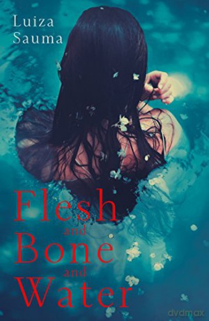 Flesh And Bone And Water - Luiza Sauma [KSIĄŻKA]