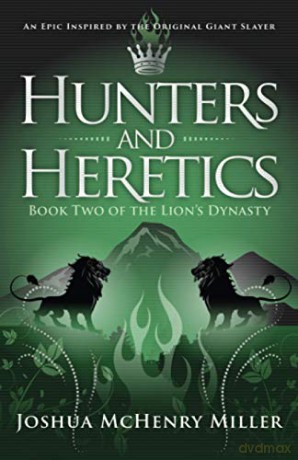 Hunters and Heretics The Lion's Dynasty, Book 2 - Joshua Mchenry Miller [KSIĄŻKA]