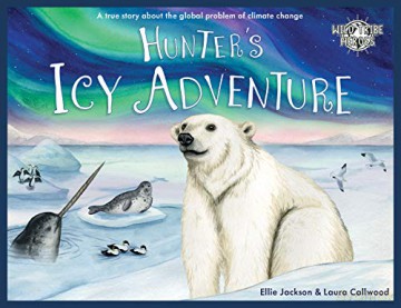 Hunter's Icy Adventure: A True Story About The Global Problem Of Climate Change: 5 Wild Tribe Heroes - Ellie Jackson [KSIĄŻKA]