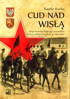 Cud Nad Wisłą Wspomnienia Fińskiego Uczestnika Wojny Polsko-Bolszewickiej - Kaarlo Kurko [KSIĄŻKA]