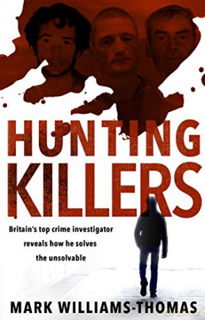 Hunting Killers: Britain's top crime investigator reveals how he solves the unsolvable - Mark Williams-Thomas [KSIĄŻKA]