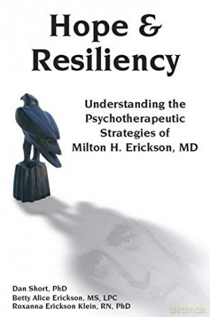 Hope And Resiliency: Understanding The Psychotherapeutic Strategies Of Milton H. Erickson - Dan Short [KSIĄŻKA]