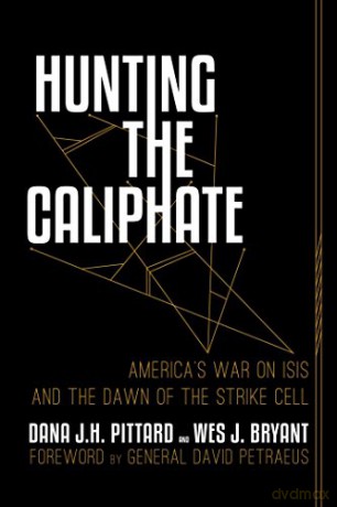 Hunting the Caliphate: America's War on ISIS and the Dawn of the Strike Cell - Dana J. H. Pittard [KSIĄŻKA]