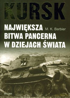 Kursk. Największa Bitwa Pancerna W Dziejach Świata - M. K. Barbier [KSIĄŻKA]