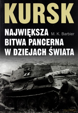 Kursk. Największa Bitwa Pancerna W Dziejach Świata - M. K. Barbier [KSIĄŻKA]