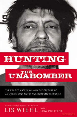 Hunting the Unabomber: The FBI, Ted Kaczynski, and the Capture of Americas Most Notorious Domestic Terrorist - Lis Wiehl [KSIĄŻKA]