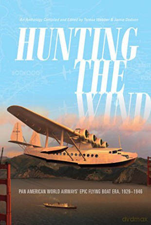 Hunting the Wind: Pan American World Airways' Epic Flying Boat Era, 1929-1946 - Teresa Webber [KSIĄŻKA]
