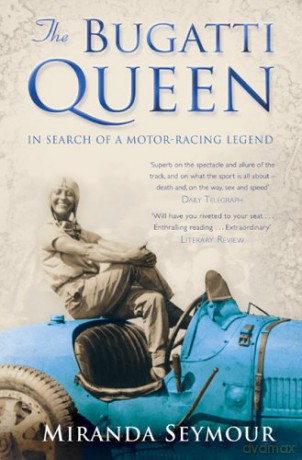 The Bugatti Queen. In Search Of A Motor-Racing Legend - Miranda Seymour [KSIĄŻKA]