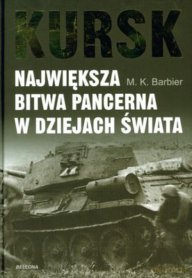 Kursk. Największa Bitwa Pancerna W Dziejach Świata (twarda) - M. K. Barbier [KSIĄŻKA]