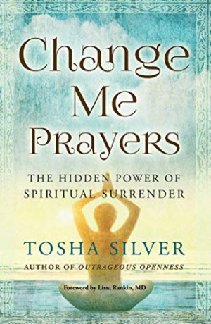 Change Me Prayers: The Hidden Power Of Spiritual Surrender - Tosha Silver [KSIĄŻKA]