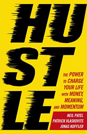 Hustle: The power to charge your life with money, meaning and momentum - Patrick Vlaskovits [KSIĄŻKA]