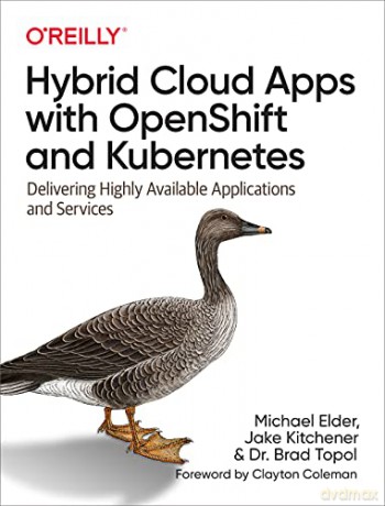 Hybrid Cloud Apps with OpenShift and Kubernetes: Delivering Highly Available Applications and Services - Dr. Brad Topol [KSIĄŻKA]