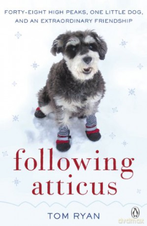Following Atticus: How A Little Dog Led One Man On A Journey Of Rediscovery To The Top Of The World - Thomas F. Ryan [KSIĄŻKA]