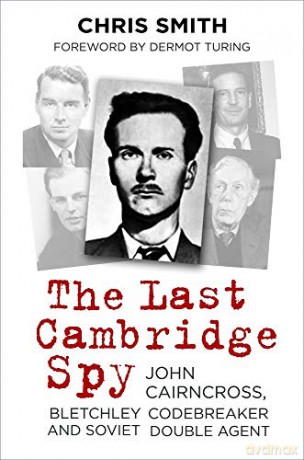 The Last Cambridge Spy: John Cairncross, Bletchley Codebreaker And Soviet Double Agent - Christopher Smith [KSIĄŻKA]
