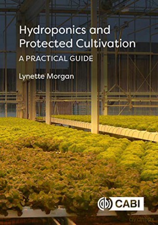 Hydroponics and Protected Cultivation: A Practical Guide - Lynette Morgan [KSIĄŻKA]